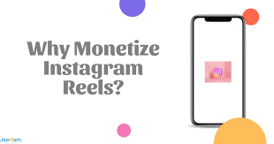 Why Monetize Instagram Reels